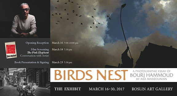 Ara Madzounian will present a special exhibit of his book entitled 'Birds Nest: A Photographic Essay of Bourj Hammoud' from March 16-30 at the Roslin Art Gallery